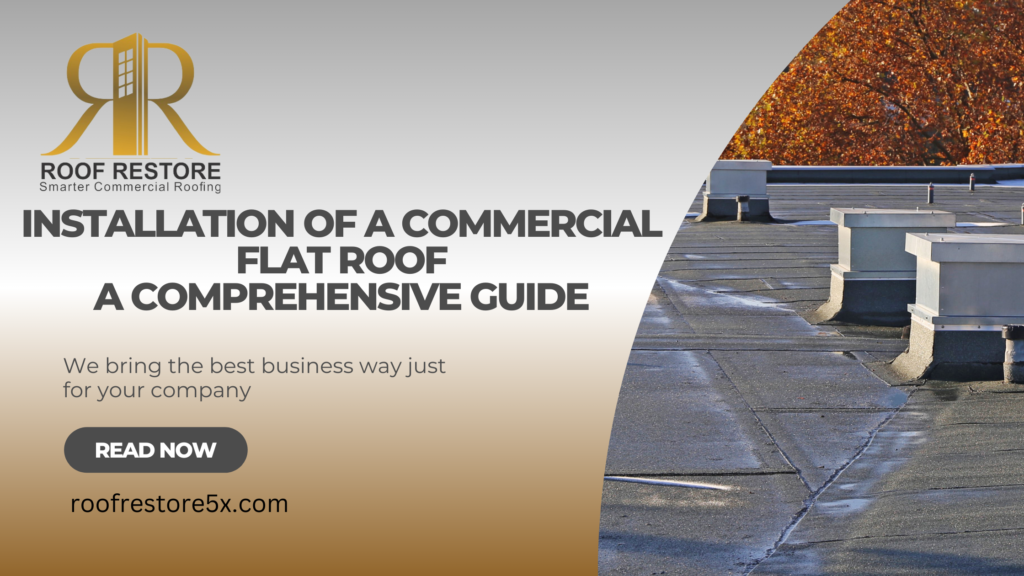 Installation of a Commercial Flat Roof: A Comprehensive Guide