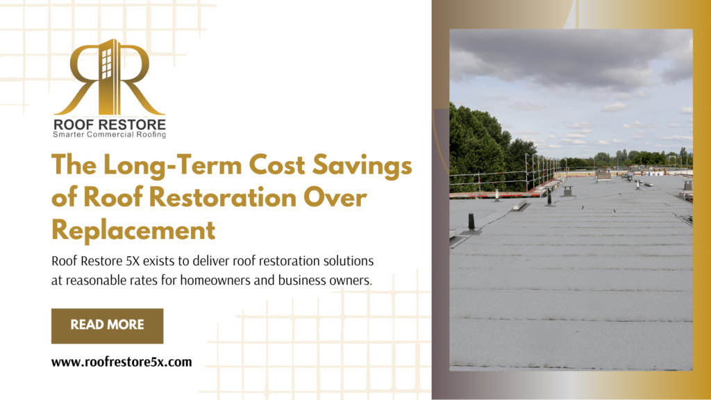 The Long-Term Cost Savings of Roof Restoration Over Replacement